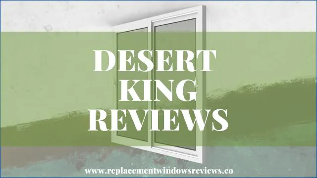 Desert King Window Reviews