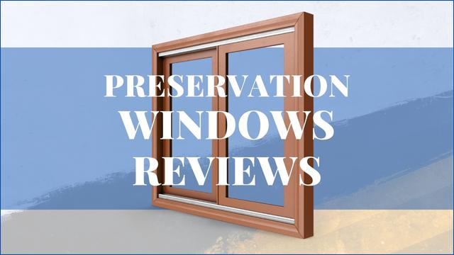 Preservation Windows Reviews